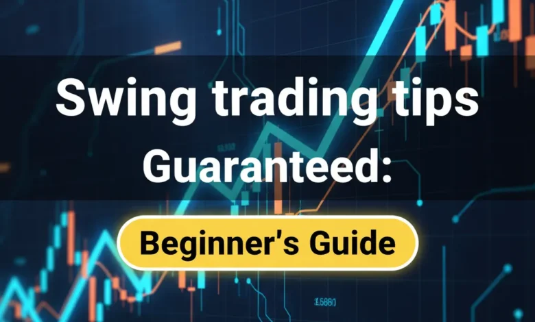 Swing Trading Tips Guaranteed: Beginner's Guide