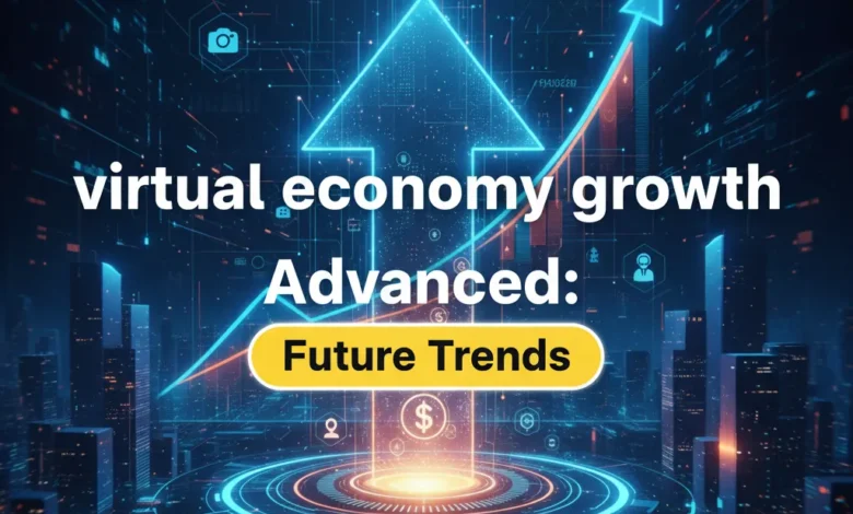 Virtual Economy Growth Advanced: Future Trends