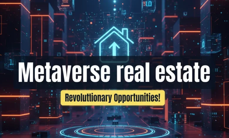 Metaverse Real Estate Revolutionary Opportunities!